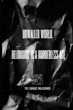 Unwalled World: Belonging in a Borderless Age