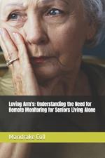 Loving Arm's: Understanding the Need for Remote Monitoring for Seniors Living Alone