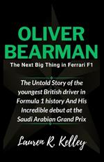 Oliver Bearman, The Next Big Thing in Ferrari F1: The Untold Story of the youngest British driver in Formula 1 history And His Incredible debut at the Saudi Arabian Grand Prix