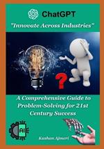 Innovate Across Industries: A Comprehensive Guide to Problem-Solving for 21st Century Success: entrepreneurship & small business management
