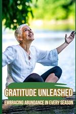 Gratitude Unleashed: Embracing Abundance in Every Season