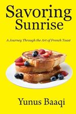 Savoring Sunrise: A Journey Through the Art of French Toast