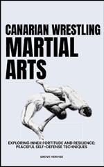 Canarian Wrestling Martial Arts: Exploring Inner Fortitude And Resilience: Peaceful Self-Defense Techniques