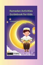 Ramadan Activities Guidebook for Kids: Celebrate Ramadan with exciting activities for kids