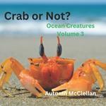 Crab or Not?: Ocean Creatures Volume 3