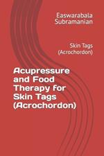 Acupressure and Food Therapy for Skin Tags (Acrochordon): Skin Tags (Acrochordon)