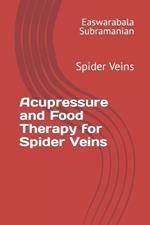 Acupressure and Food Therapy for Spider Veins: Spider Veins