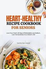Heart-Healthy Recipe Cookbook for Seniors After 50: 