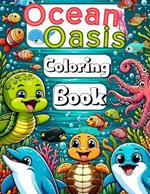 Ocean Oasis Coloring Book For Kids: A Tropical Oasis Coloring Adventure for All Ages - Dive into a Sea of Imagination with Bold & Easy Designs Featuring Playful Sea Creatures.