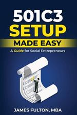 501c3 Setup Made Easy: A Guide for Social Entrepreneurs