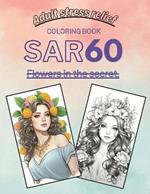 Sar60: Flowers in the Secret: A Premier Coloring Book for Adult Stress Relief