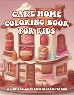 Cake Home Coloring Book For Kids: Cute Cupcakes, Ice Creams, and More to Color (Ages 4-8).