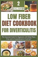 Low Fiber Diet Cookbook for Diverticulitis: The Essential Guide for Beginners with Meal Plans, Prep, and a Comprehensive Food List