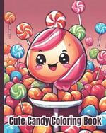 Candy Coloring Book: Cute Dessert, Incredible Illustrations For Kids, Whimsical Kawaii Fantasy Kawaii Sweet Treats Coloring Pages For Kids