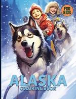 Alaska Coloring Book For Kids: Cute Alaska Animals, Landscapes & Adventures Coloring Pages For Color & Relaxation