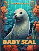 Baby Seal Coloring Book: Cute Seal Pup Coloring Pages For Color & Relaxation