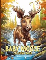Baby Moose Coloring Book: Cute Moose Calf Coloring Pages For Color & Relaxation