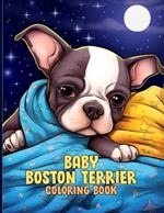 Baby Boston Terrier Coloring Book: Cute Boston Terrier Puppies Coloring Pages For Color & Relaxation