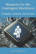 Blueprints for the Contingent Workforce: Strategies, Systems, and Success