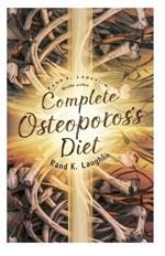 Complete Osteoporosis Diet: Guide & Cookbook for Bone Health Boost