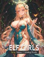Sexy coloring book for adults: Elf Girls: Lover of manga, anime and Stress Relief coloring pages for naughty adults.