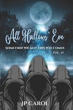 All Hallows' Eve - Vol - IV: Somethin' Wicken This Way Comes