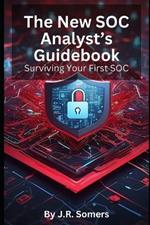 The New SOC Analyst's Guidebook: Surviving Your First SOC