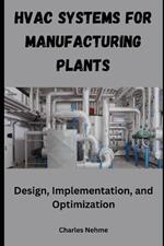 HVAC Systems for Manufacturing Plants: Design, Implementation, and Optimization