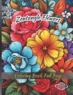 Zentangle Flowers Coloring Book Full Page: A Book for Adults that Reduces Anxiety and Relaxes with Black and White Illustrations in Which you Have to put Live.
