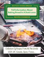 Dutch Oven Bread Recipes Cookbook: Full Information About Baking Bread In A Dutch oven: Collection Of Recipes From All The World: USA, UK, Canada, Spain, France, ...