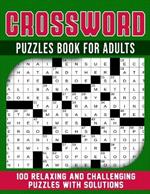 Crossword Puzzles Book For Adults: 100 relaxing and challenging Puzzles With Solutions