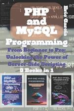 PHP and MySQL Programming: 3 Books in 1 - 