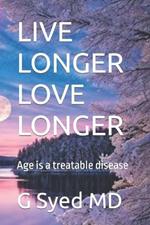 Live Longer Love Longer: Age is a treatable disease