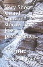 Very Short Grand Canyon stories, bad jokes, & profundities...: Volume I