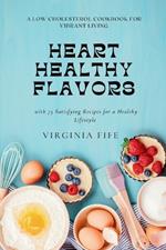 Heart-Healthy Flavors: A Low Cholesterol Cookbook for Vibrant Living with 75 Satisfying Recipes for a Healthy Lifestyle