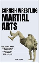 Cornish Wrestling Martial Arts: Exploring Inner Fortitude And Resilience: Peaceful Self-Defense Techniques