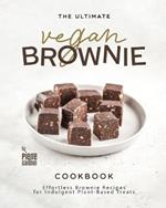 The Ultimate Vegan Brownie Cookbook: Effortless Brownie Recipes for Indulgent Plant-Based Treats