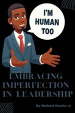 I'm Human Too: Embracing Imperfection in Leadership