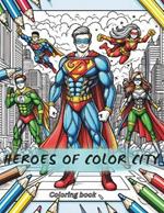 Heroes of Color City: A Superhero Adventure Coloring Book: Amazing coloring book for kids and adults