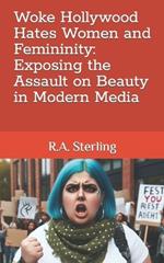 Woke Hollywood Hates Women and Femininity: Exposing the Assault on Beauty in Modern Media