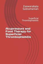 Acupressure and Food Therapy for Superficial Thrombophlebitis: Superficial Thrombophlebitis