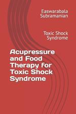 Acupressure and Food Therapy for Toxic Shock Syndrome: Toxic Shock Syndrome
