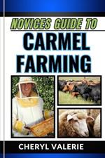 Novices Guide to Carmel Farming: From Seed To Harvest, Unveiling The Secrets Of Cultivating, Achieving Success And Thriving In Carmel Farming