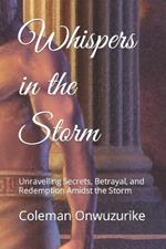 Whispers in the Storm: Unravelling Secrets, Betrayal, and Redemption Amidst the Storm