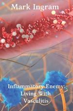Inflammatory Enemy: Living With Vasculitis