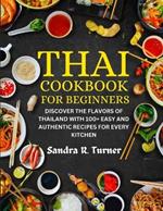 Thai Cookbook for Beginners: Discover the Flavors of Thailand with 100+ Easy and Authentic Recipes for Every Kitchen