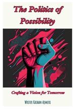 The Politics of Possibility: Crafting a Vision for Tomorrow