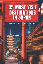 35 Must-Visit Destinations in Japan: Tokyo, Kyoto and Osaka