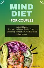 Mind Diet for Couples: A Full Flavor Recipes to Boost Brain Power, Memory Retention, And Mental Sharpness