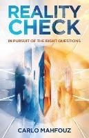 Reality Check: In Pursuit of the Right Questions - Carlo Mahfouz - cover